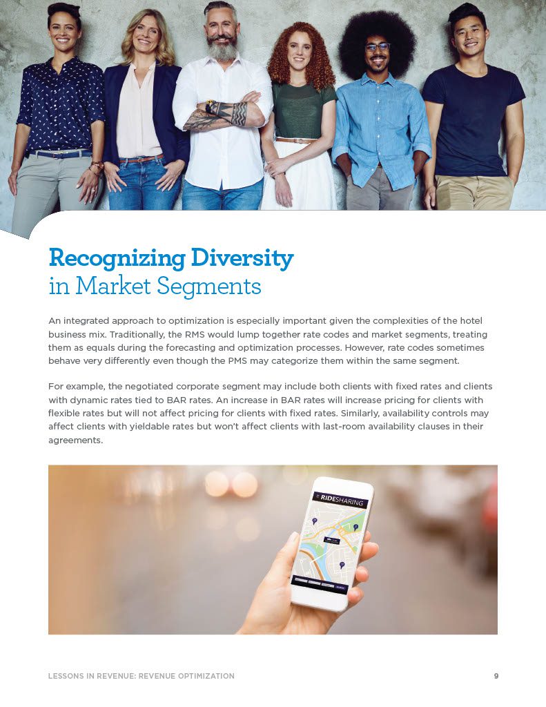 Recognizing Diversity in Market Segments An integrated approach to optimization is especially important given the complexities of the hotel business mix. Traditionally, the RMS would lump together rate codes and market segments, treating them as equals during the forecasting and optimization processes. However, rate codes sometimes behave very differently even though the PMS may categorize them within the same segment. For example, the negotiated corporate segment may include both clients with fixed rates and clients with dynamic rates tied to BAR rates. An increase in BAR rates will increase pricing for clients with flexible rates but will not affect pricing for clients with fixed rates. Similarly, availability controls may affect clients with yieldable rates but won’t affect clients with last-room availability clauses in their agreements.